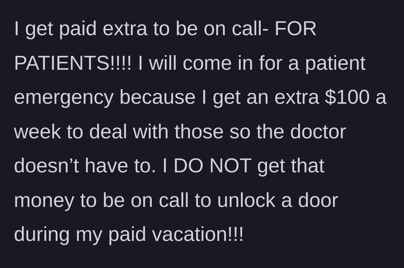 Story part 3 - The employee breaks down the logic, explaining that their on-call pay is strictly a small stipend for handling patient emergencies, not a retainer for acting as an unpaid property manager.