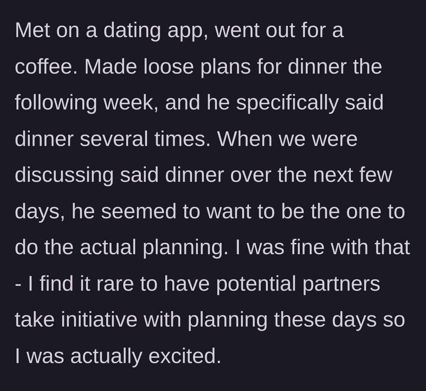 Story part 2 - The pair met on an app and had a good coffee date. He took the initiative to plan a dinner date for the following week, which excited her.