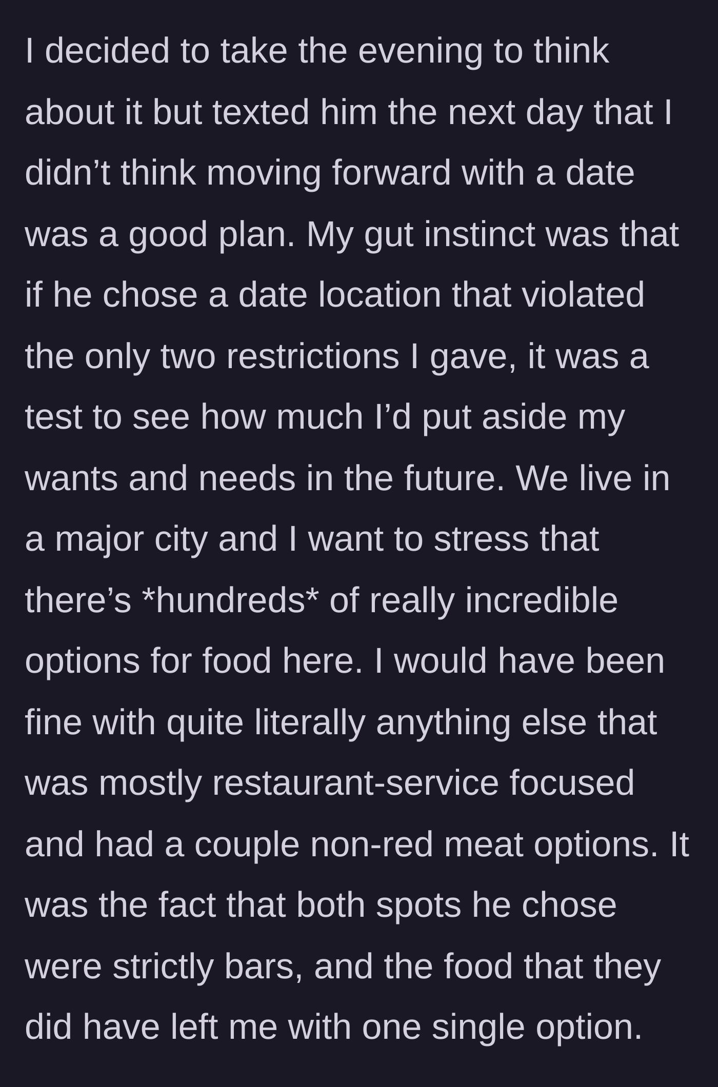 Story part 6 - She takes the night to think, then cancels the date. She explains her gut feeling that he was testing how much she would compromise her needs in a city full of normal restaurants.
