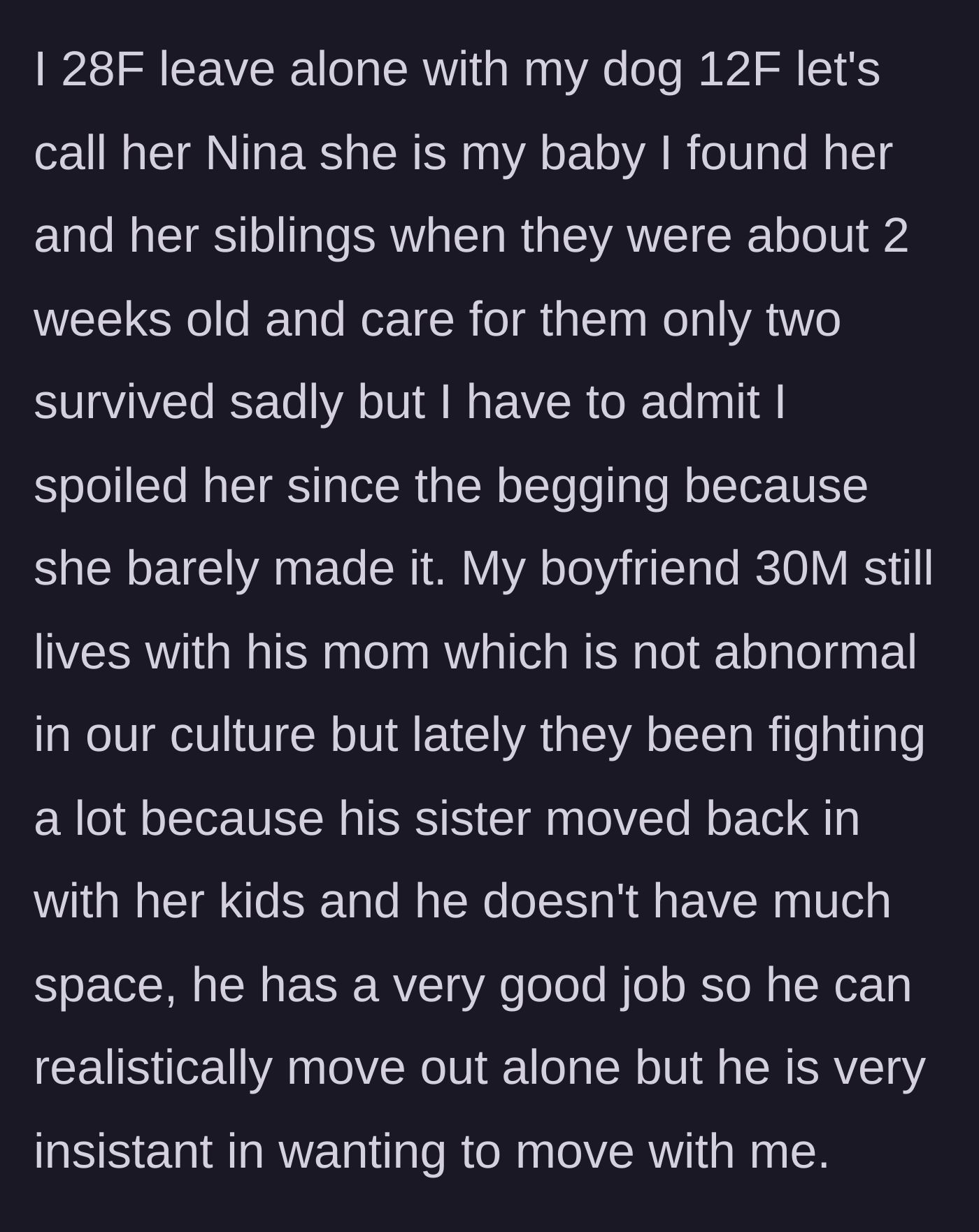 Story part 1 - 28F explains living with her senior rescue dog, Nina, and her 30M boyfriend who lives with his mom but desperately wants to move in due to a crowded house.