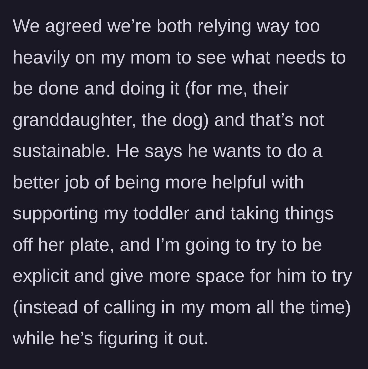 Story part 10 - Both realize they rely too much on the grandmother, and the dad promises to step up while the mom agrees to give him space to learn.