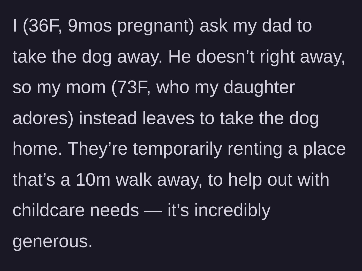 Story part 3 - The pregnant mom asks her dad to take the dog away, but he stalls, so the grandmother has to walk the dog home instead.