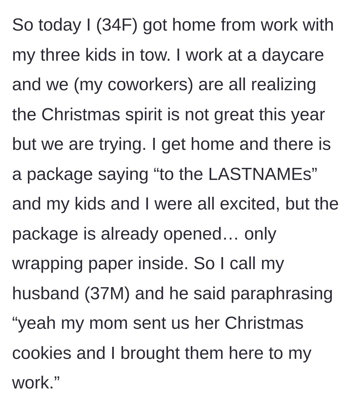 Story part 1 - A mother comes home from work to find a gutted care package, only to discover her husband took the family's holiday cookies to his office.