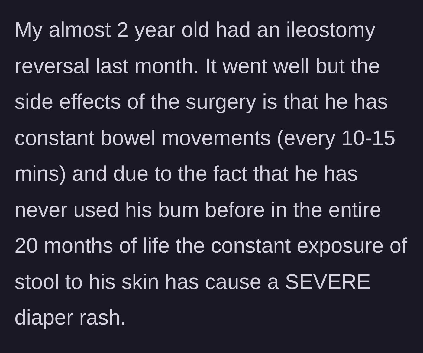 Story part 1 - A mother explains her toddler's recent ileostomy reversal surgery and the resulting severe diaper rash from constant bowel movements.