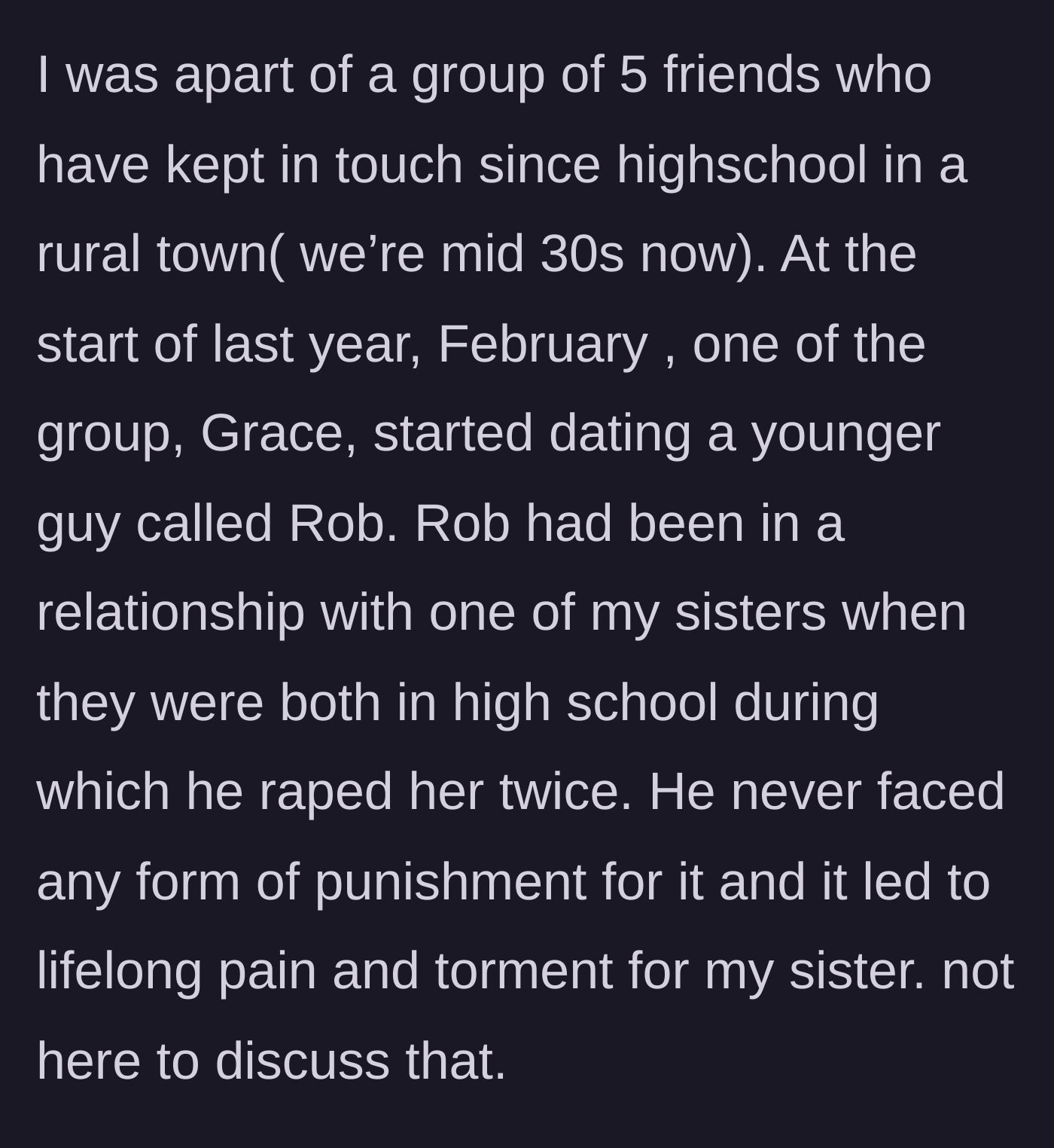 Story part 1 - Explaining the close-knit high school friend group and the devastating revelation of Grace dating the sister's rapist.