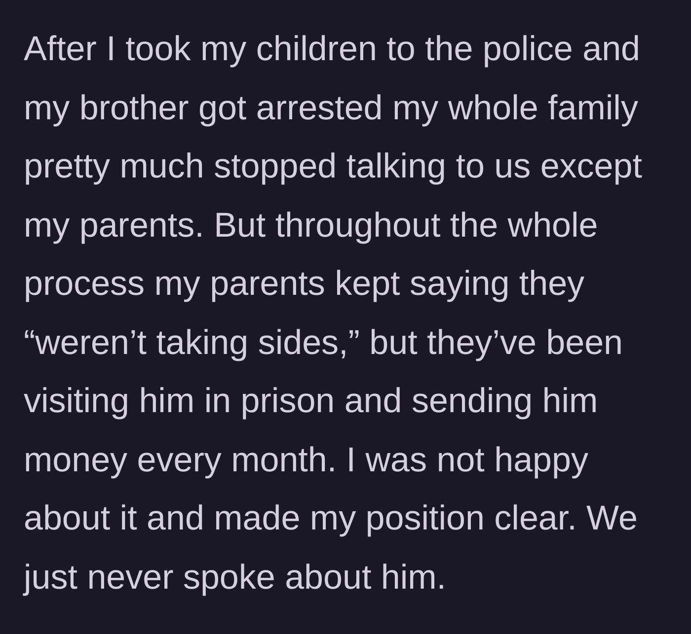 Story part 2 - The author describes taking the kids to the police, resulting in family shunning, while the parents claim neutrality but financially support the brother in prison.