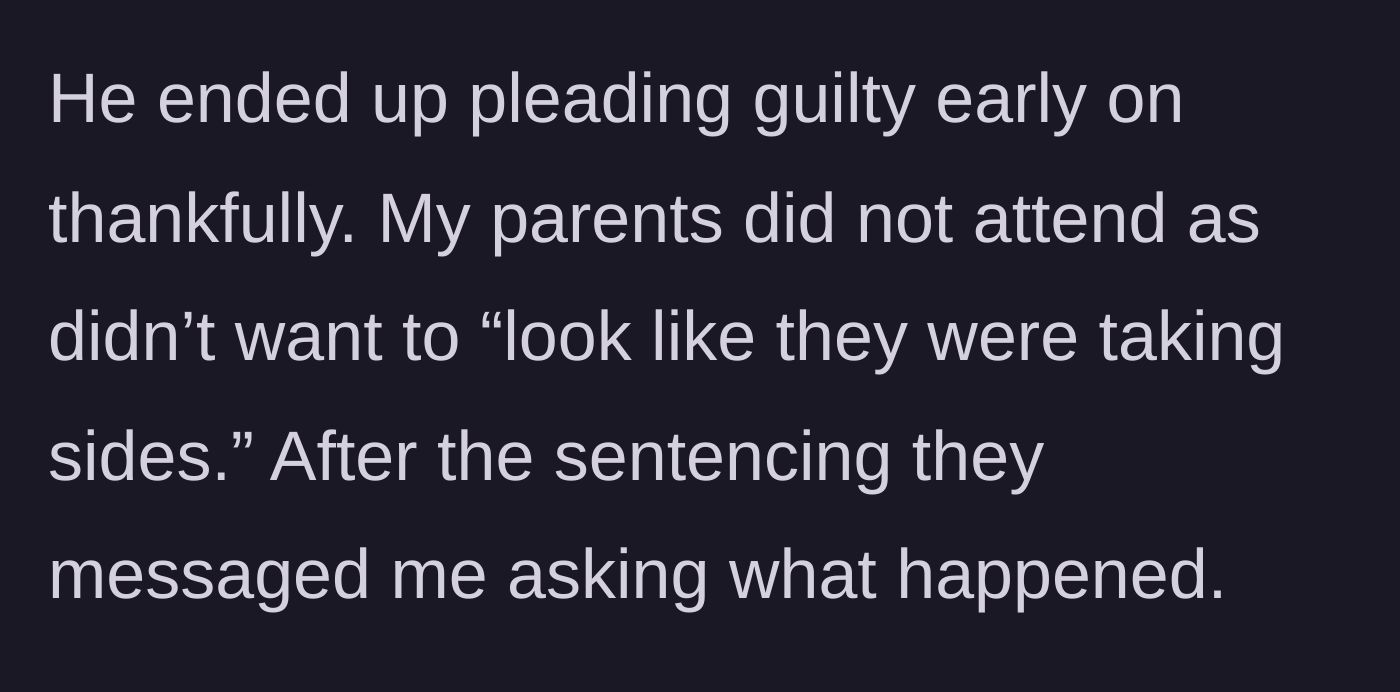 Story part 3 - The brother pleads guilty early on, and the parents skip the sentencing to avoid looking like they took a side, later asking the author what happened.