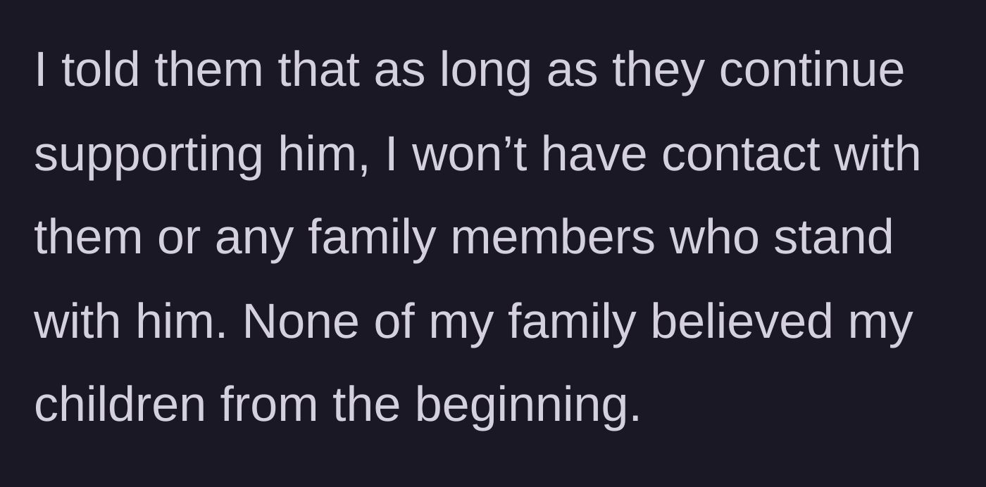 Story part 5 - The author issues an ultimatum of no contact if the parents continue their support, noting the wider family never believed the children anyway.