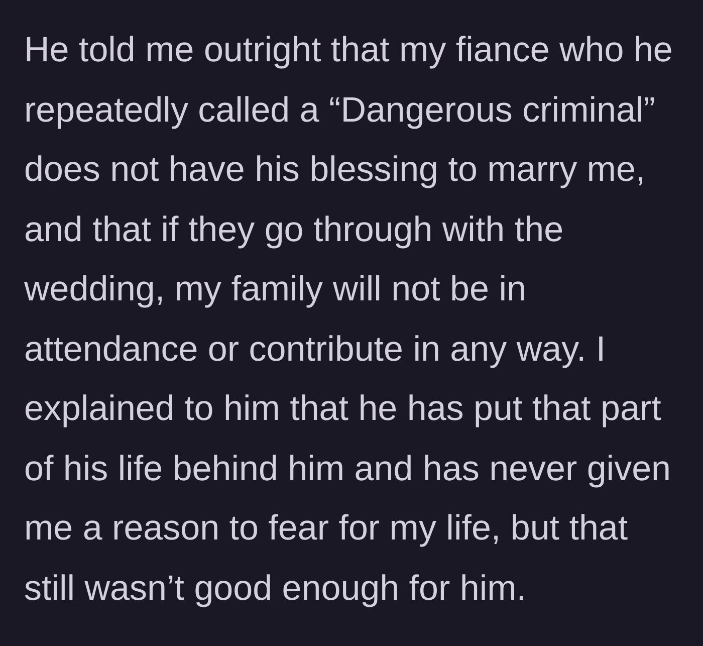 Story part 5 - The father repeatedly calls her fiancé a dangerous criminal, refuses to give his blessing, and threatens that the family will boycott and refuse to help pay for the wedding.