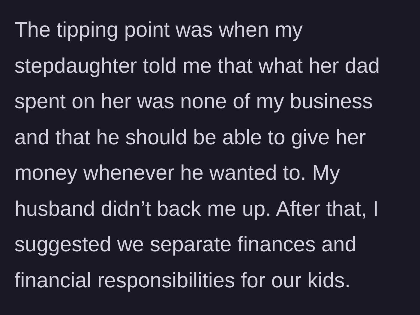 Story part 3 - A stepdaughter telling her stepmom her money is none of her business, leading the stepmom to suggest financial separation.
