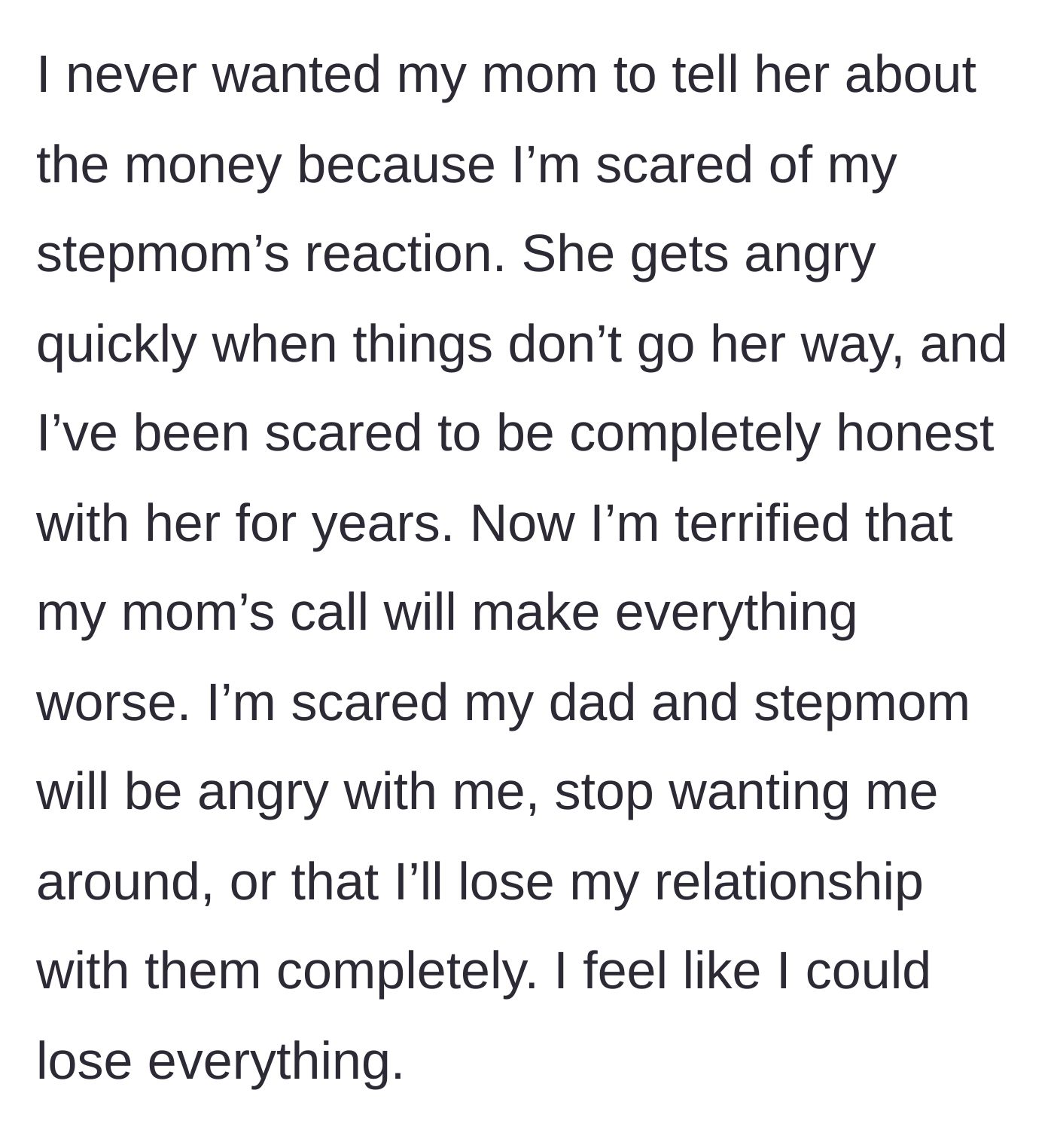 Story part 4 - The teenager expresses deep fear of the stepmom's explosive anger and panics over the possibility of being completely cut off by their dad's side of the family.