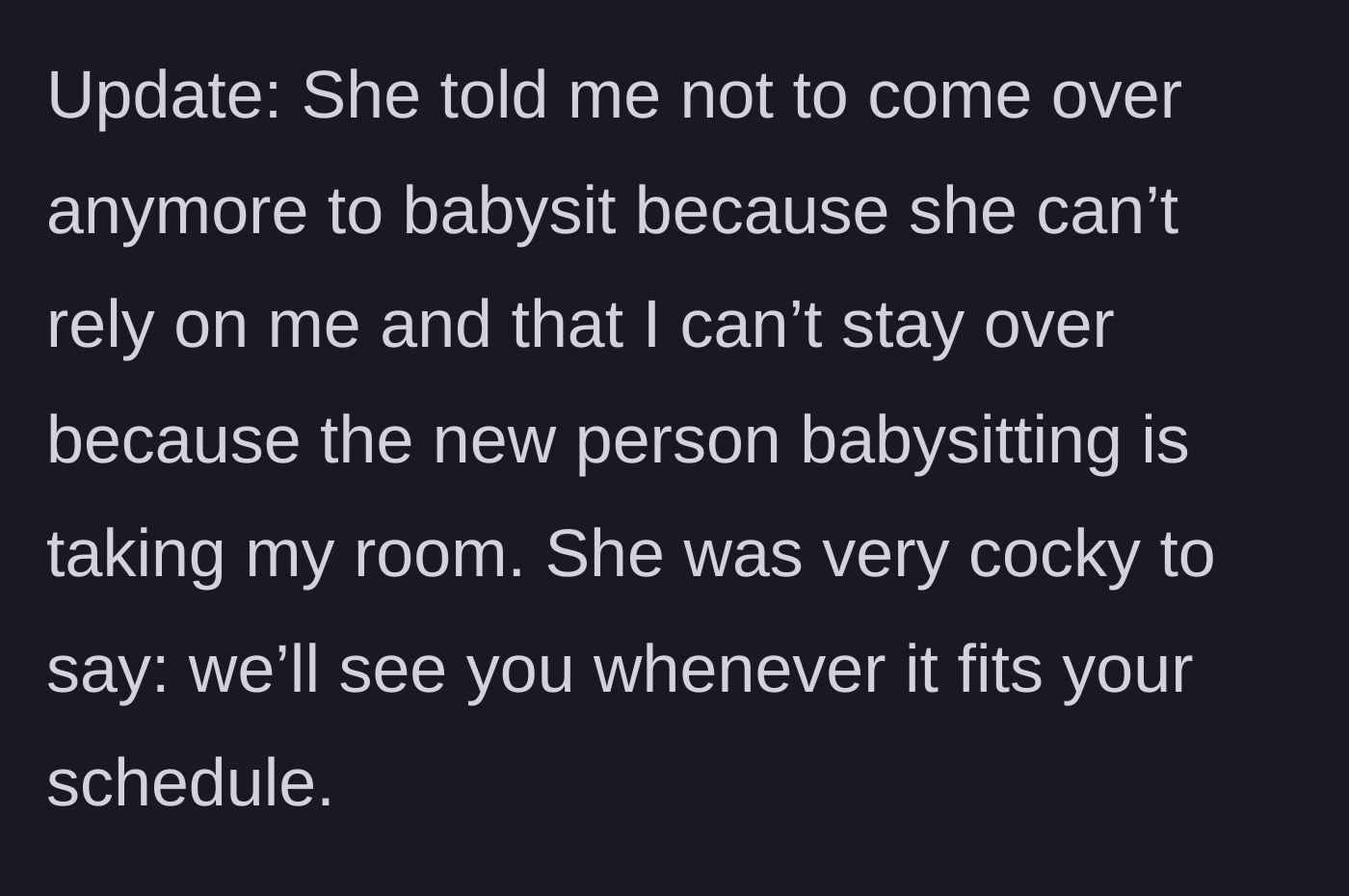 Story part 6 - The stepmom retaliates by banning the student from the house, giving their room away to the new babysitter, and mocking their schedule.