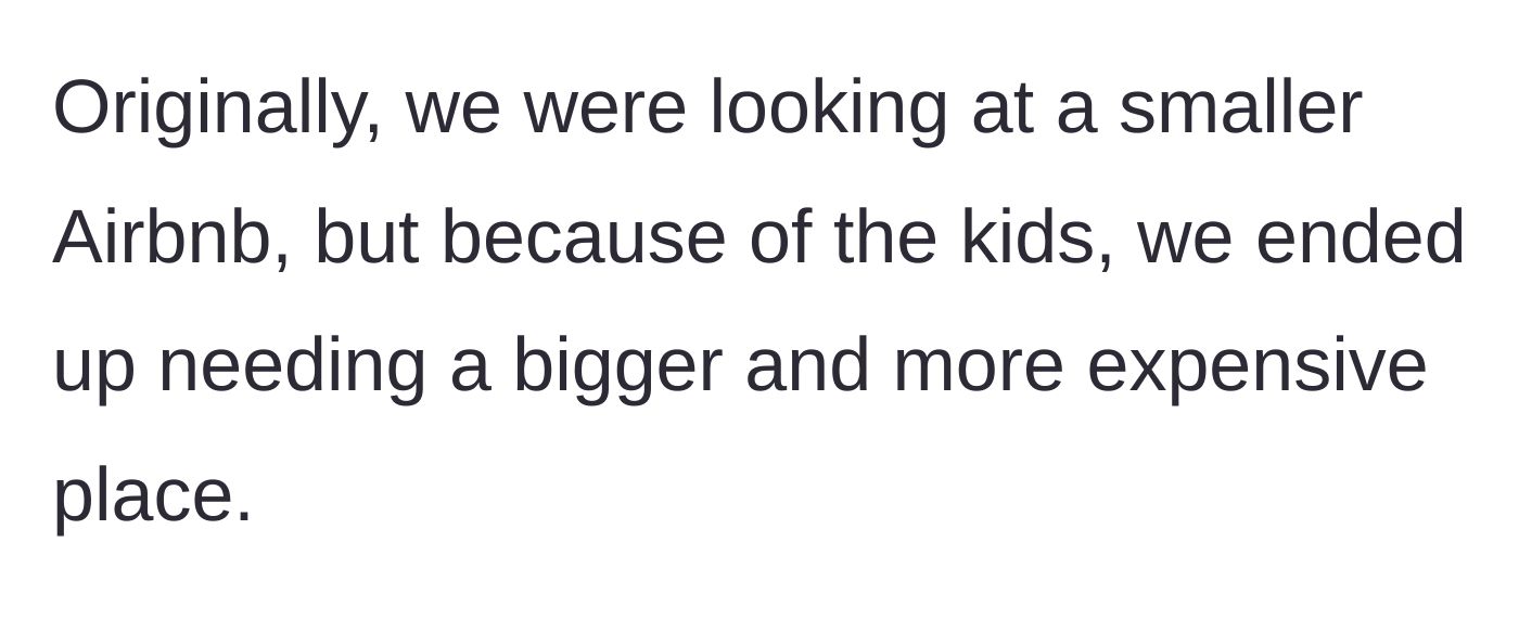 Story part 2 - The group had to upgrade from a smaller Airbnb to a much bigger, more expensive property specifically to accommodate the kids.