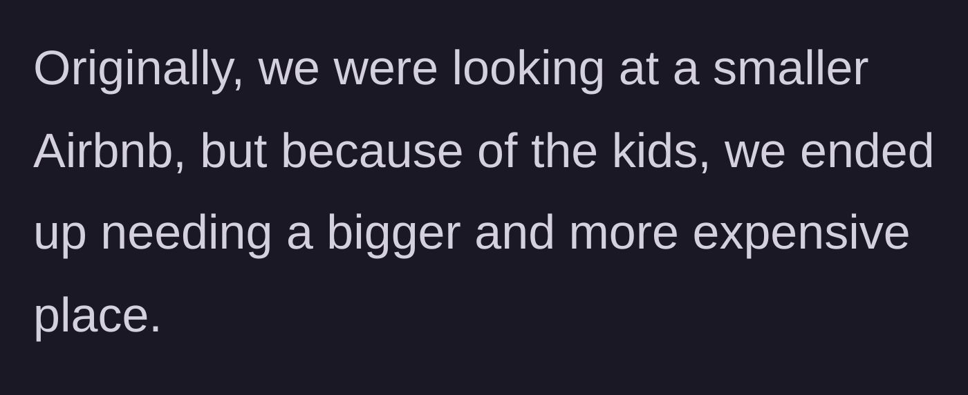 Story part 2 - The group had to upgrade from a smaller Airbnb to a much bigger, more expensive property specifically to accommodate the kids.