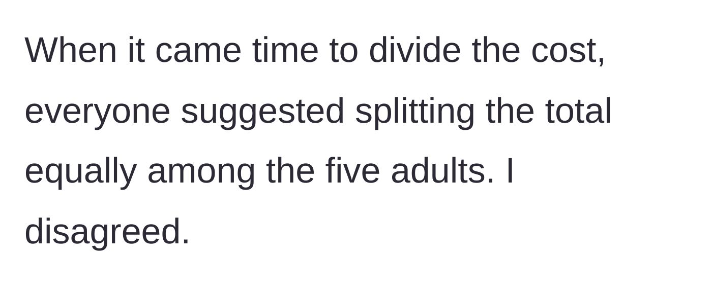 Story part 3 - When dividing the cost of the upgraded Airbnb, the group suggests splitting the total equally among the five adults, and the author disagrees.