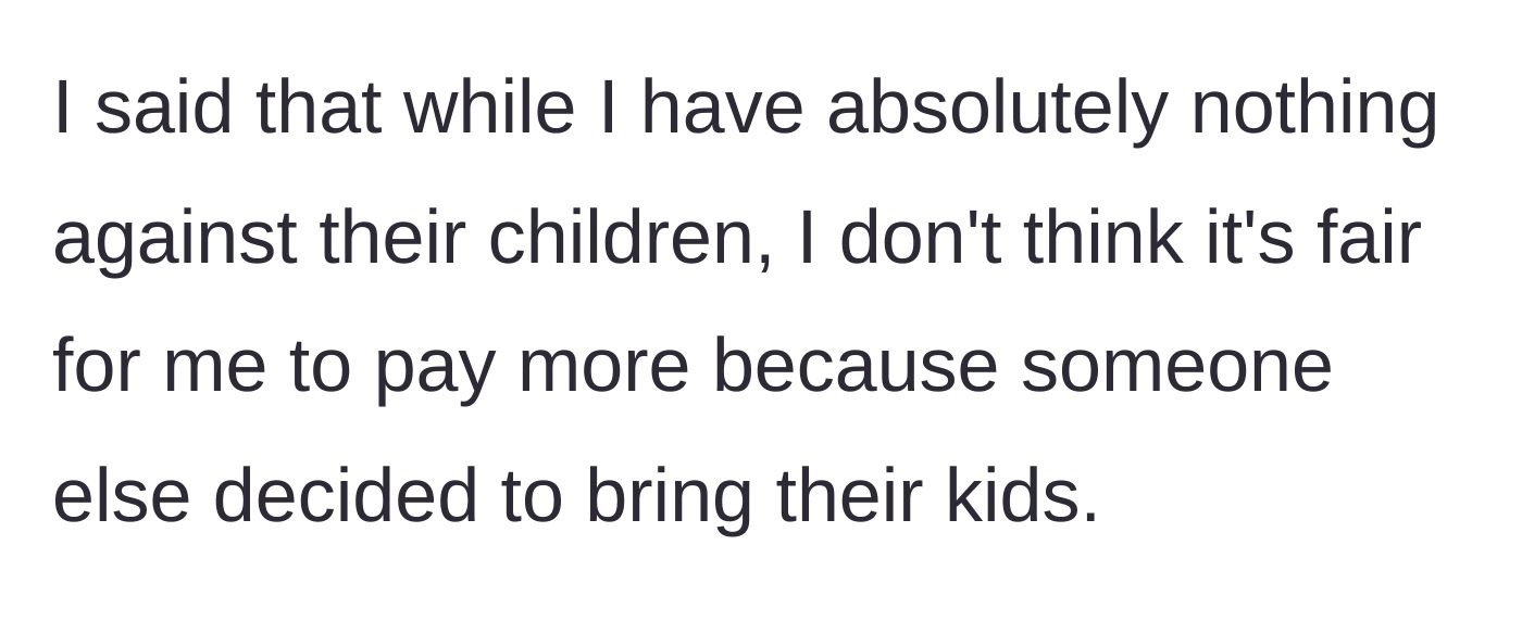 Story part 4 - The author clarifies that they have nothing against the children, but they don't think it's fair to pay extra because others chose to bring their kids.