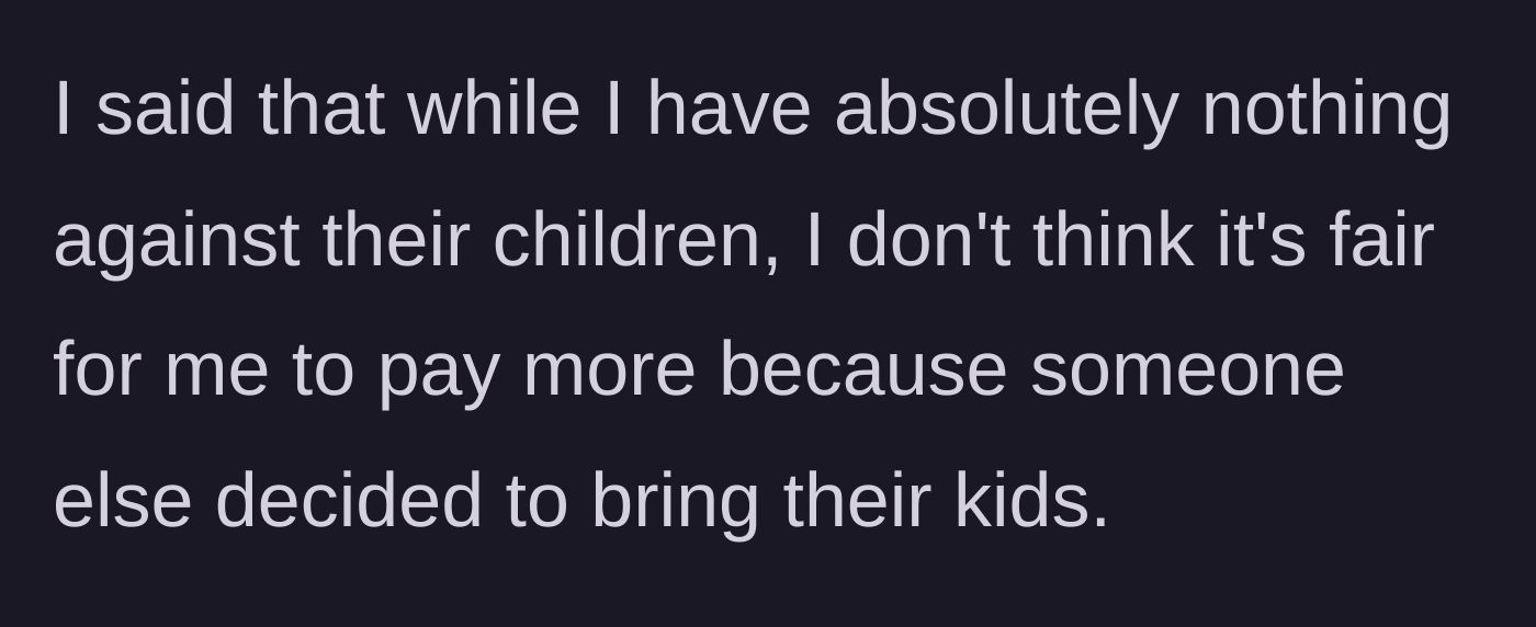 Story part 4 - The author clarifies that they have nothing against the children, but they don't think it's fair to pay extra because others chose to bring their kids.