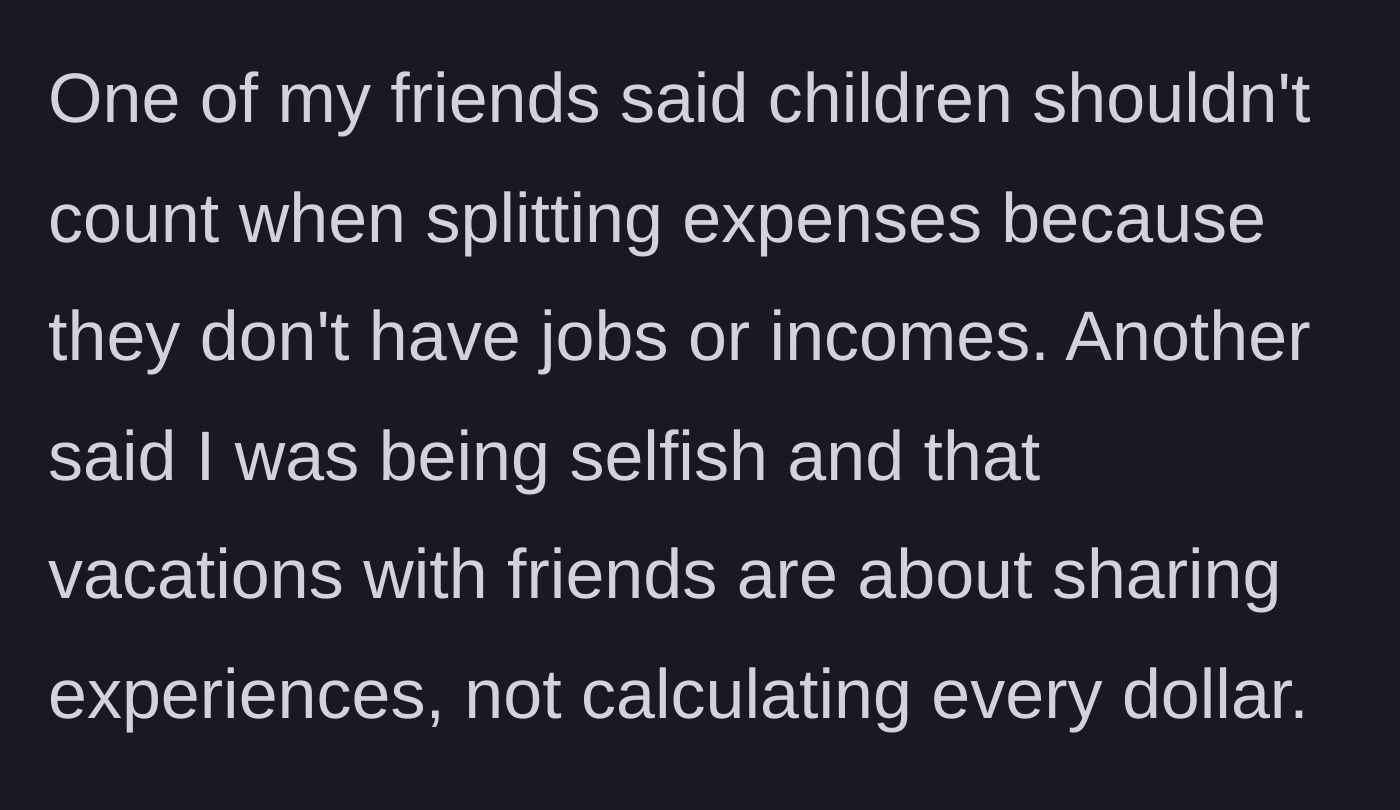 Story part 5 - One friend argues that kids shouldn't count in the split because they don't have jobs, while another calls the author selfish for calculating dollars.