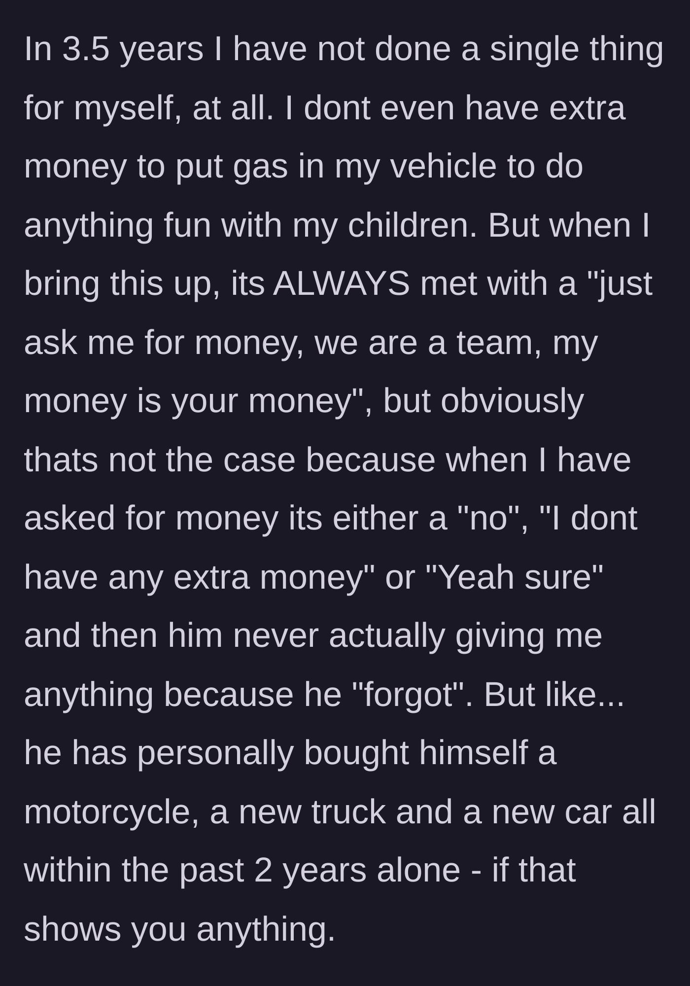 Story part 4 - While the mother cannot even afford gas for her kids, the fiancé buys himself a motorcycle, a truck, and a car, while falsely claiming they are a 'team.'