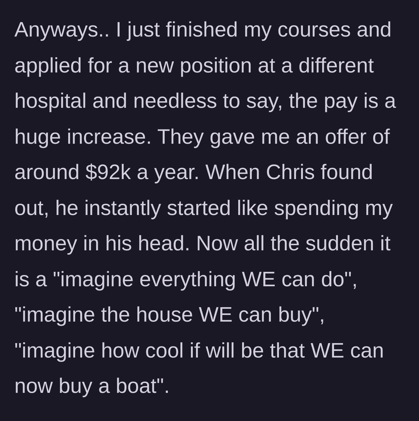 Story part 5 - The mother lands a $92k job, and her fiancé immediately starts planning how they can spend 'their' new money on boats and a bigger house.