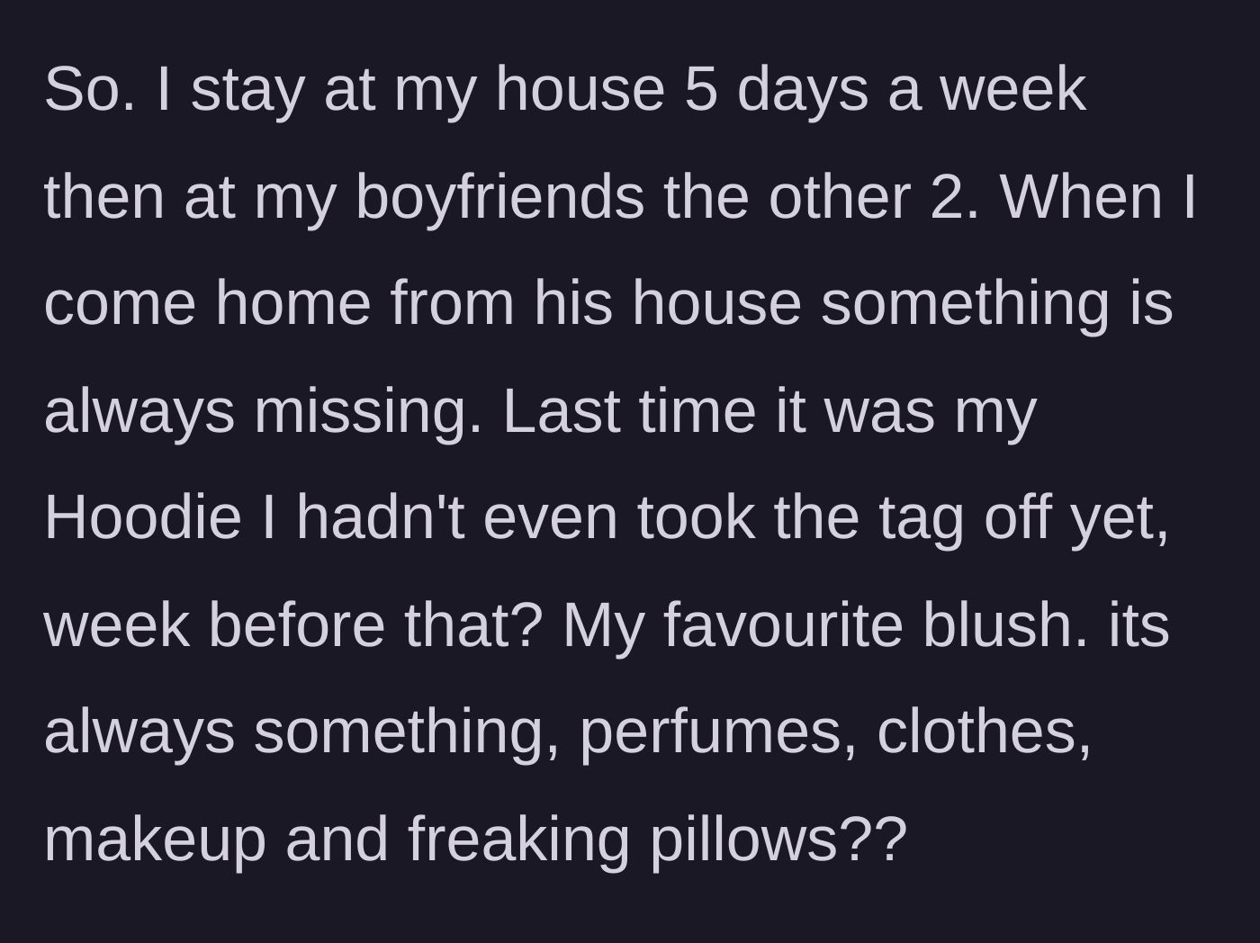 Story part 1 - The main character realizes her clothes, makeup, and even pillows vanish when she visits her boyfriend.