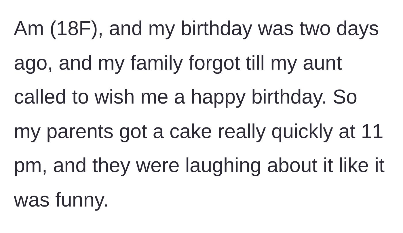 Story part 1 - The family forgets her 18th birthday until an aunt calls, resulting in an 11 PM rush for a cake that the parents laugh about.