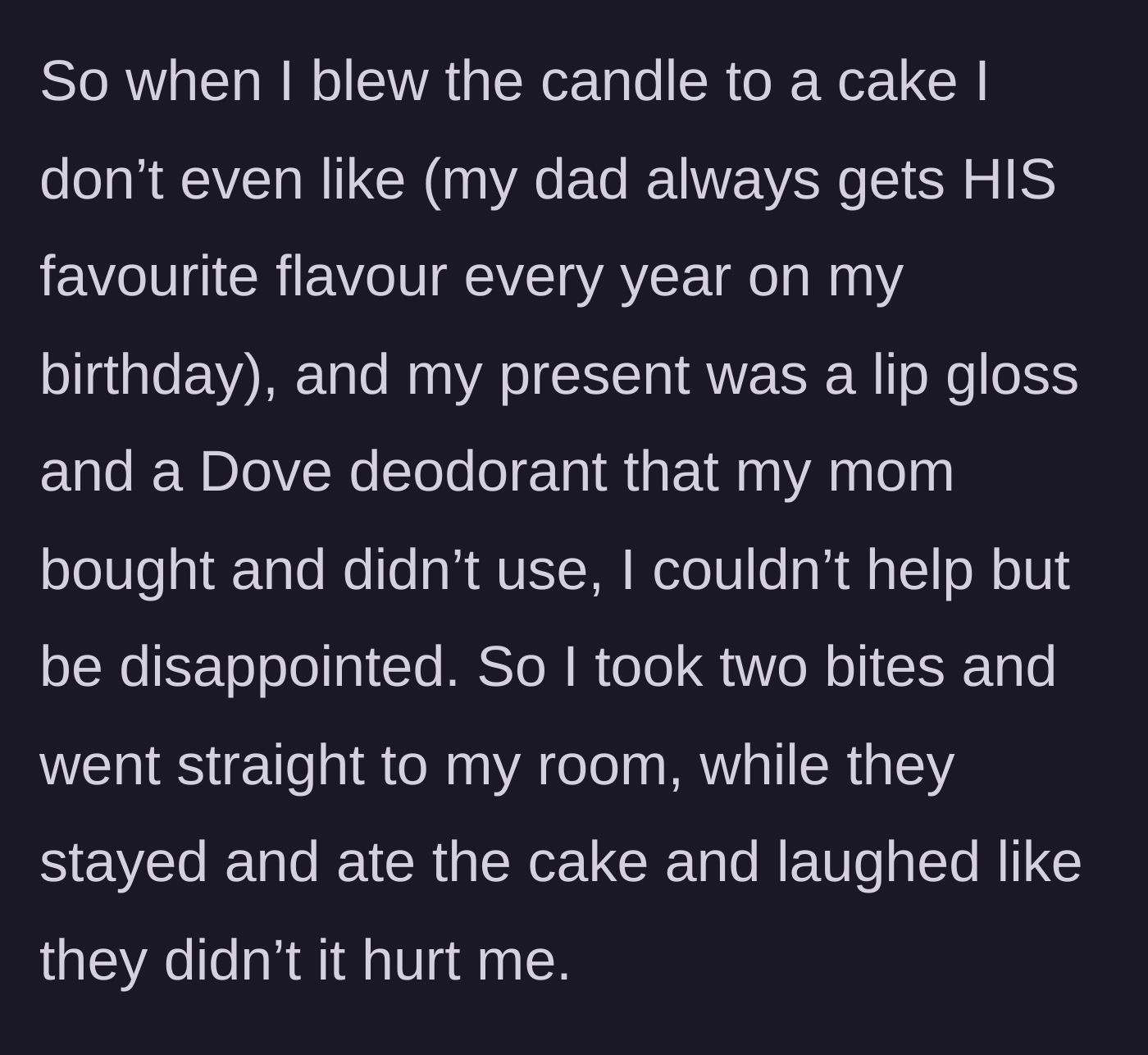 Story part 3 - She receives a cake her dad prefers and leftover toiletries from her mom, prompting her to leave the room in quiet disappointment while they laugh.