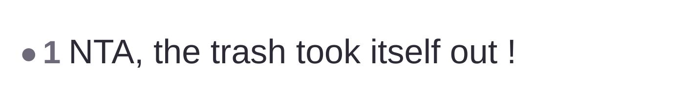 Comment thread 5 - A blunt statement saying the trash took itself out.