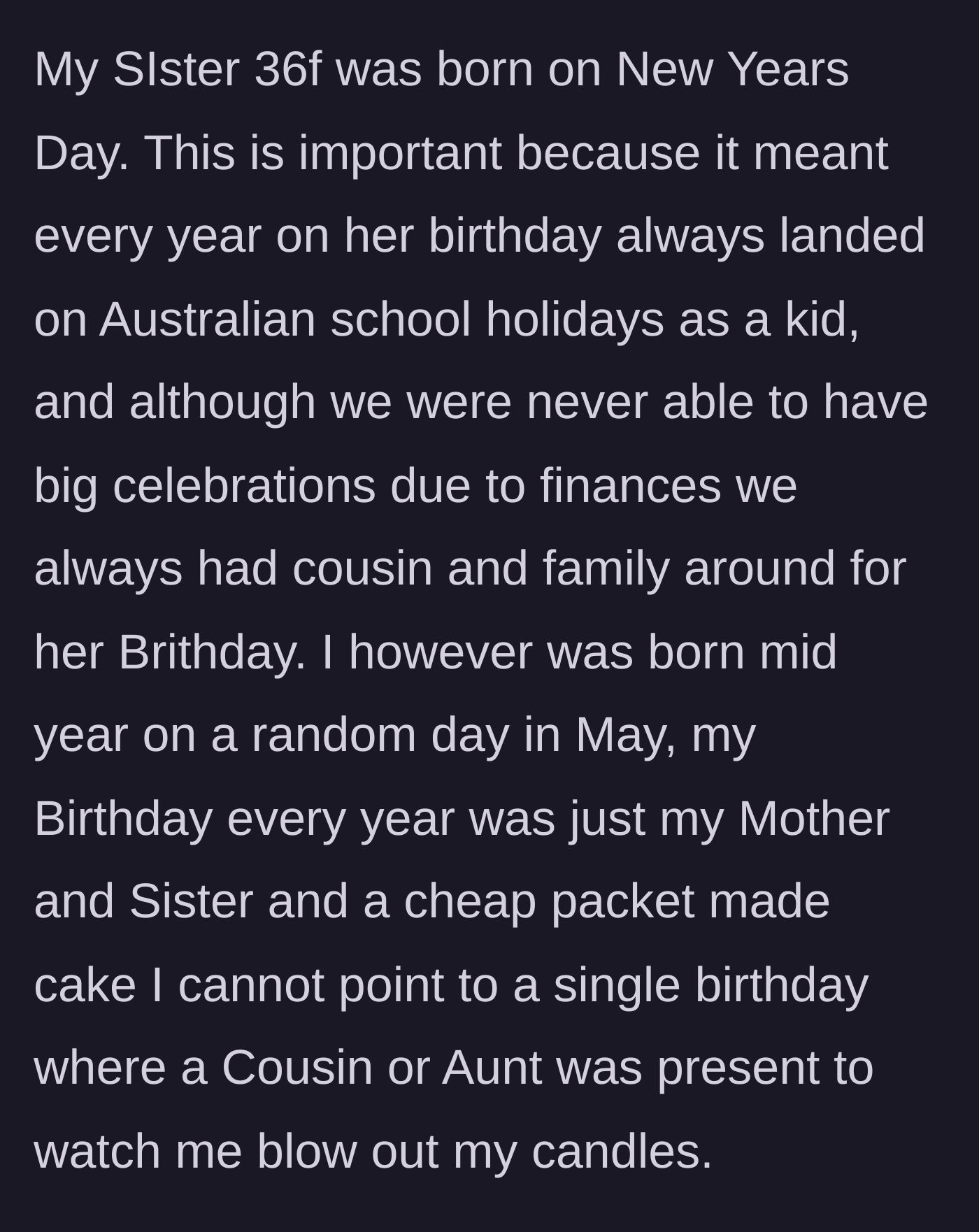 Story part 1 - The main character explains how her sister's New Year's birthday always meant big celebrations, while her mid-year birthday was completely ignored by extended family.