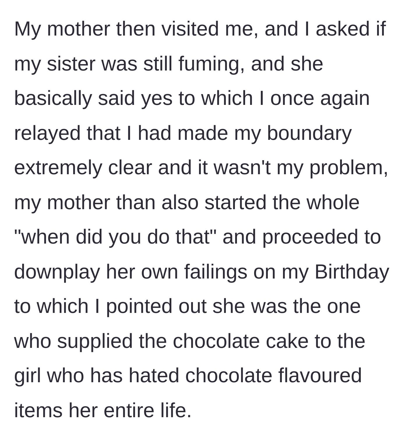 Story part 5 - The mother visits, confirms the sister is fuming, and also pretends she doesn't remember the boundary, prompting the main character to bring up the chocolate cake incident again.