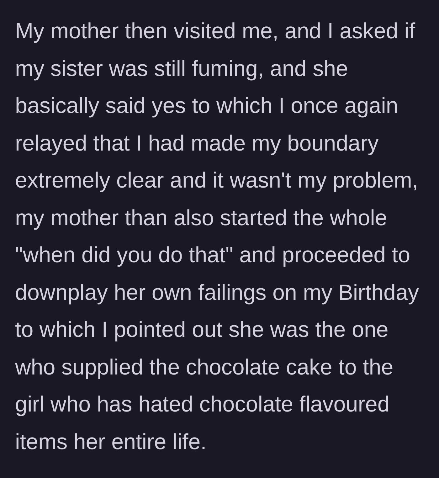 Story part 5 - The mother visits, confirms the sister is fuming, and also pretends she doesn't remember the boundary, prompting the main character to bring up the chocolate cake incident again.