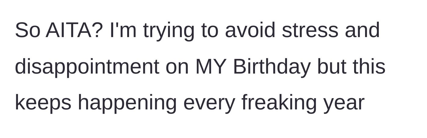 Story part 7 - The main character asks if she is wrong for trying to avoid stress and disappointment on her own birthday.