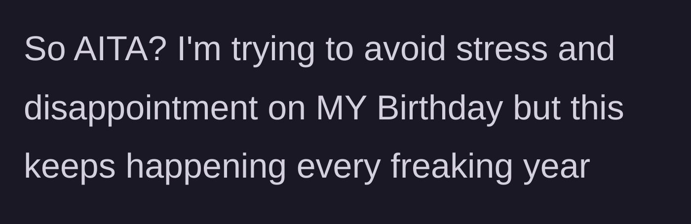Story part 7 - The main character asks if she is wrong for trying to avoid stress and disappointment on her own birthday.