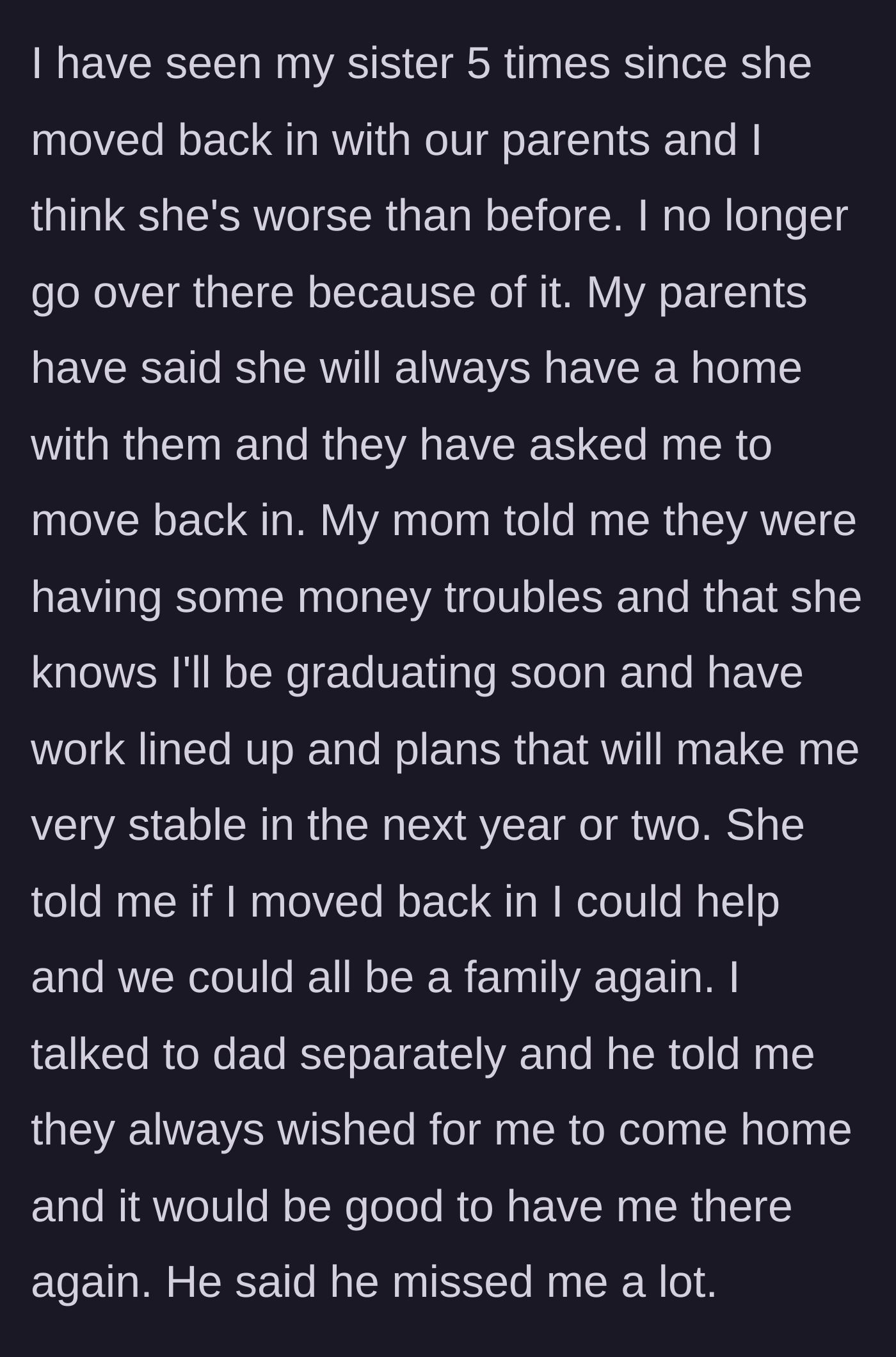 Story part 6 - The parents struggle financially and ask their son, who now has stable job prospects, to move back into the volatile home to help them out.