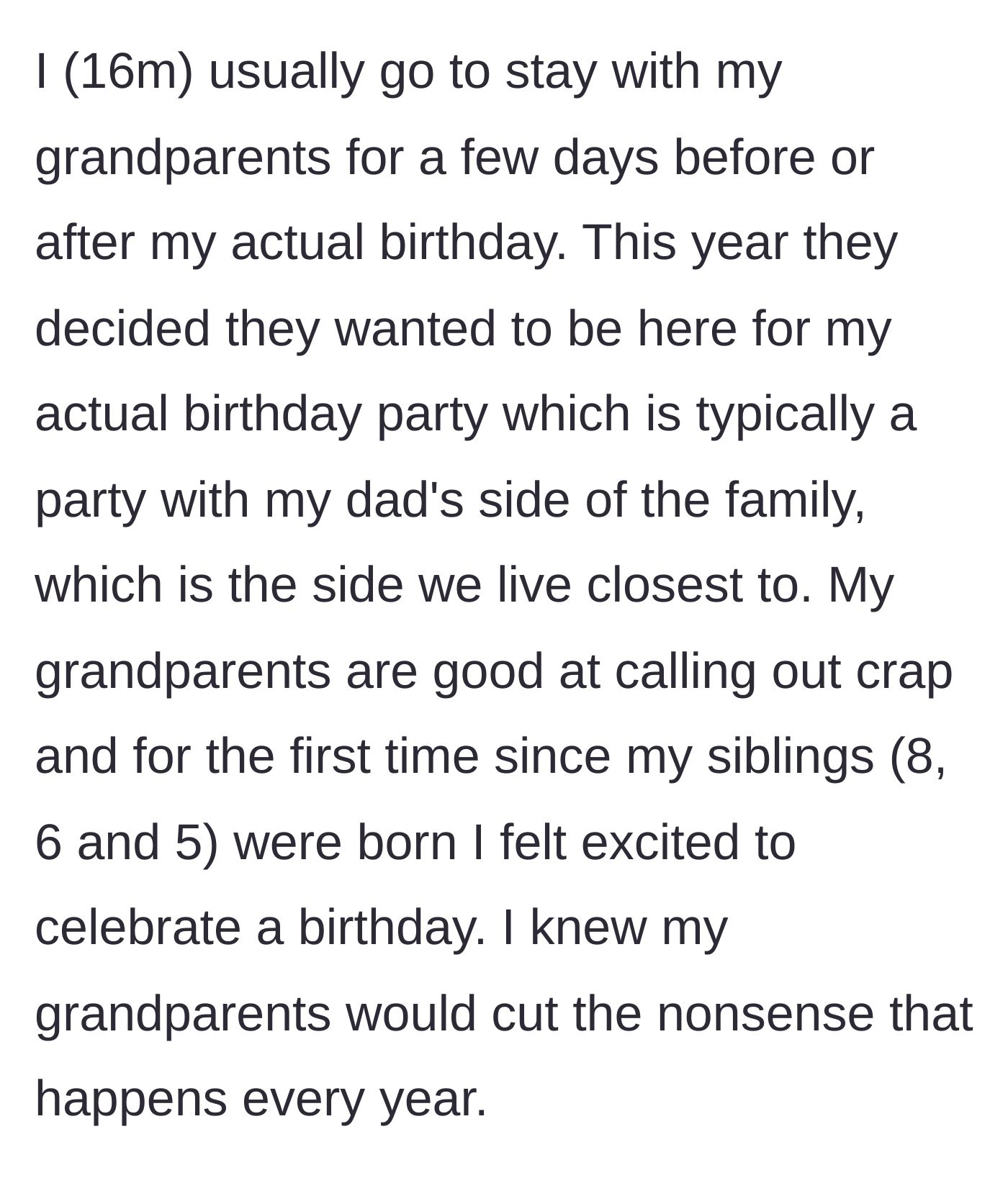 Story part 1 - 16-year-old boy explaining his hope that his grandparents will finally stop his parents' birthday nonsense.