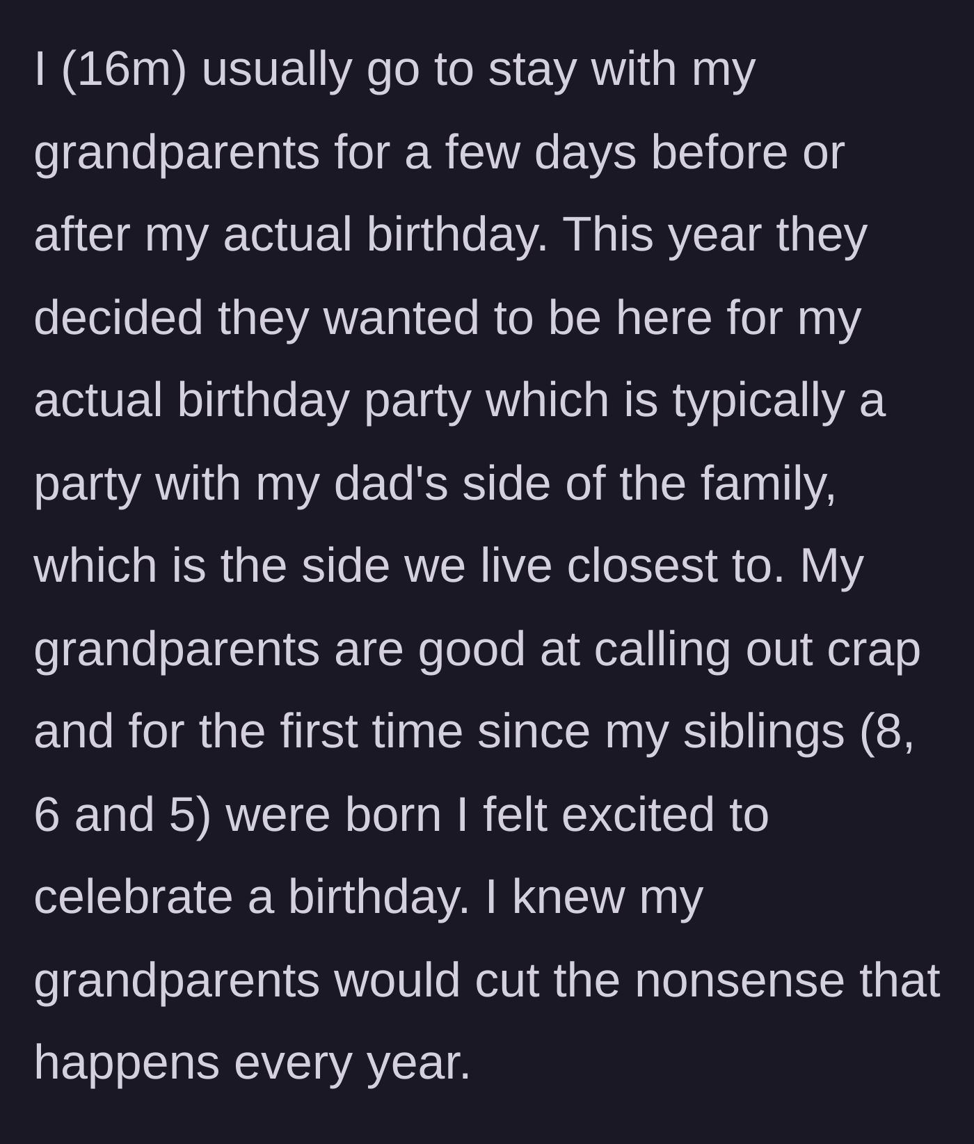 Story part 1 - 16-year-old boy explaining his hope that his grandparents will finally stop his parents' birthday nonsense.