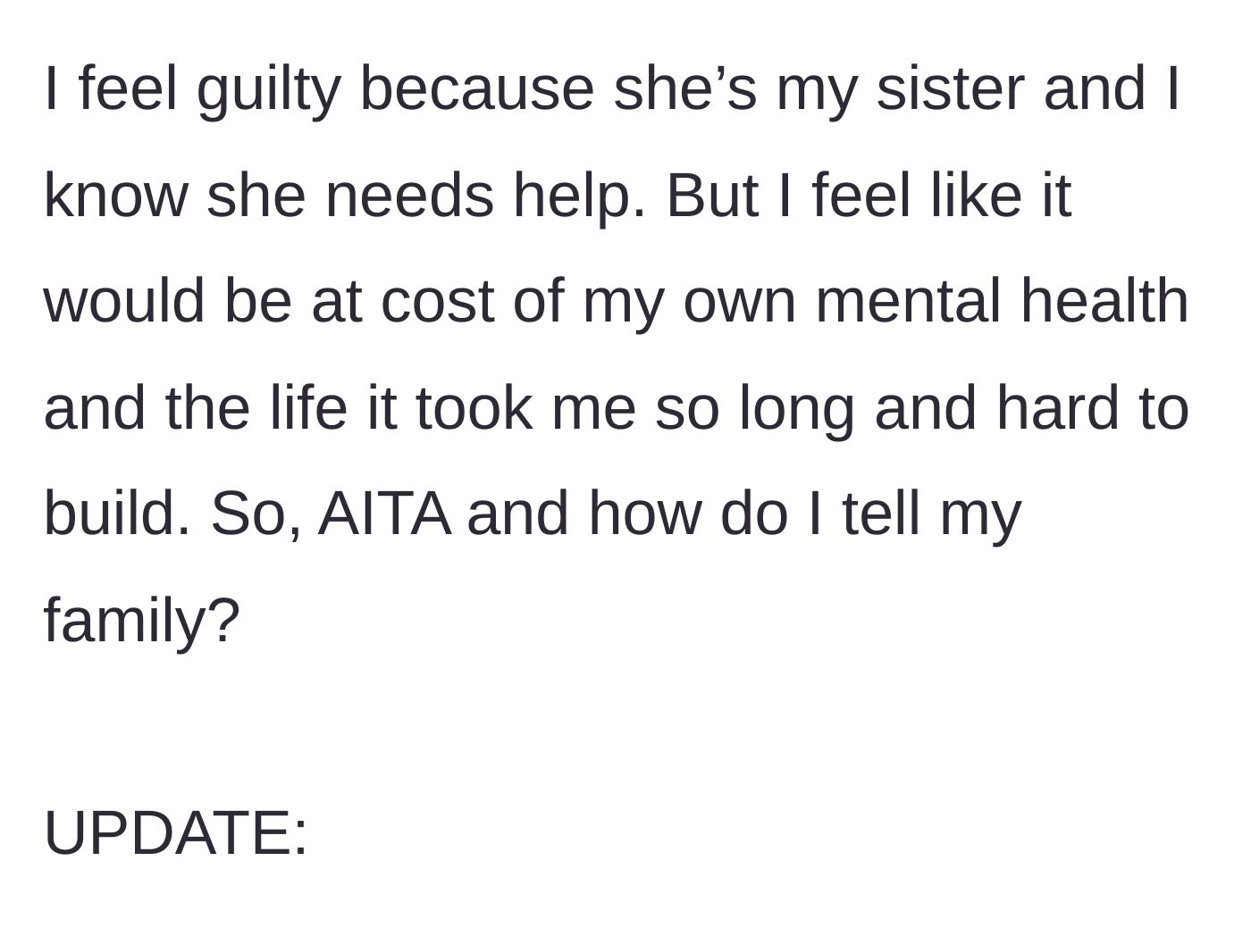 Story part 7 - The author expressing deep guilt over choosing her own mental health over her sister's needs, asking for advice.