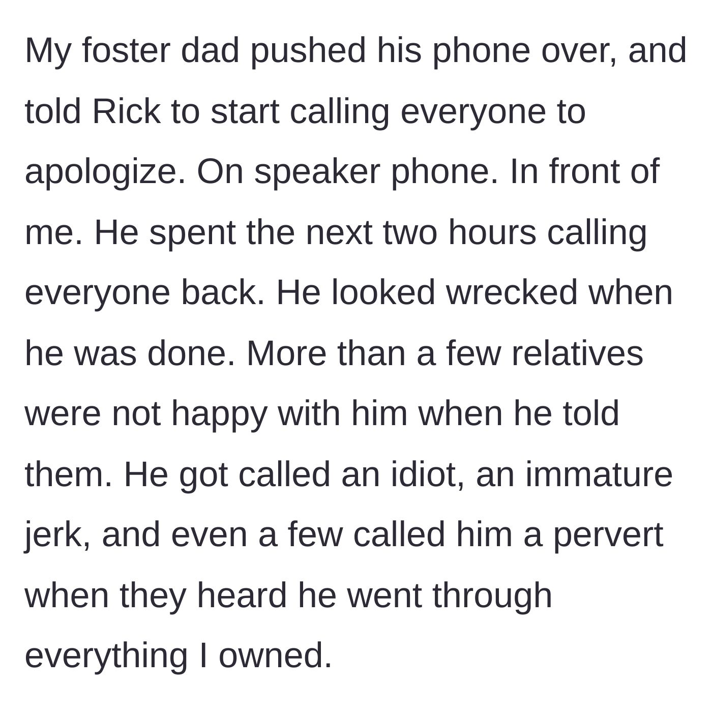 Story part 8 - The foster dad forces Rick to call every family member on speakerphone to confess his mistake and apologize.