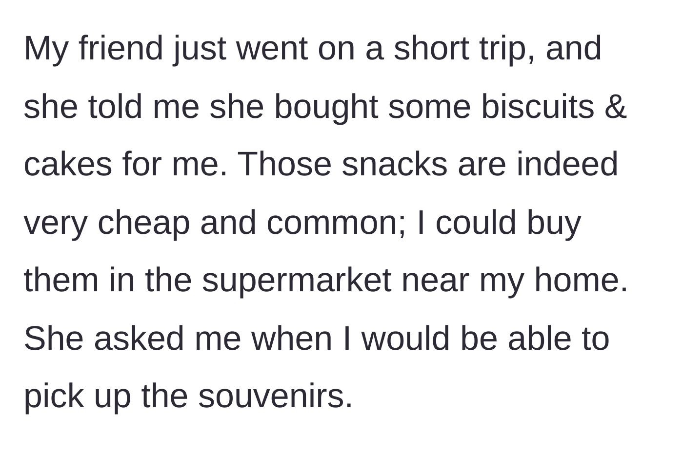 Story part 1 - A friend announces she bought cheap, easily accessible supermarket biscuits as a souvenir and demands to know when they will be picked up.