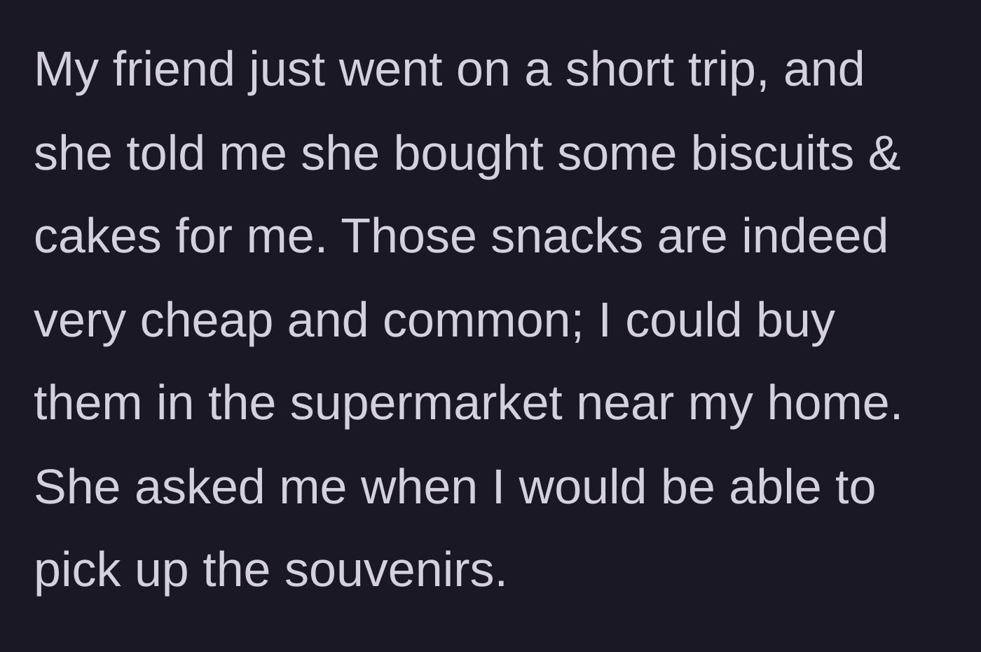 Story part 1 - A friend announces she bought cheap, easily accessible supermarket biscuits as a souvenir and demands to know when they will be picked up.