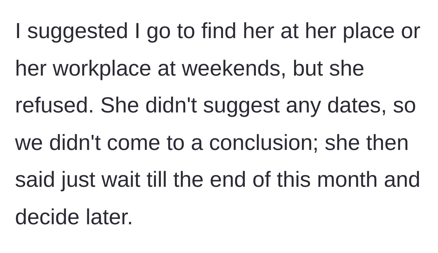 Story part 2 - The friend rejects all proposed meetup times, offers no alternatives, and vaguely delays the pickup until the end of the month.