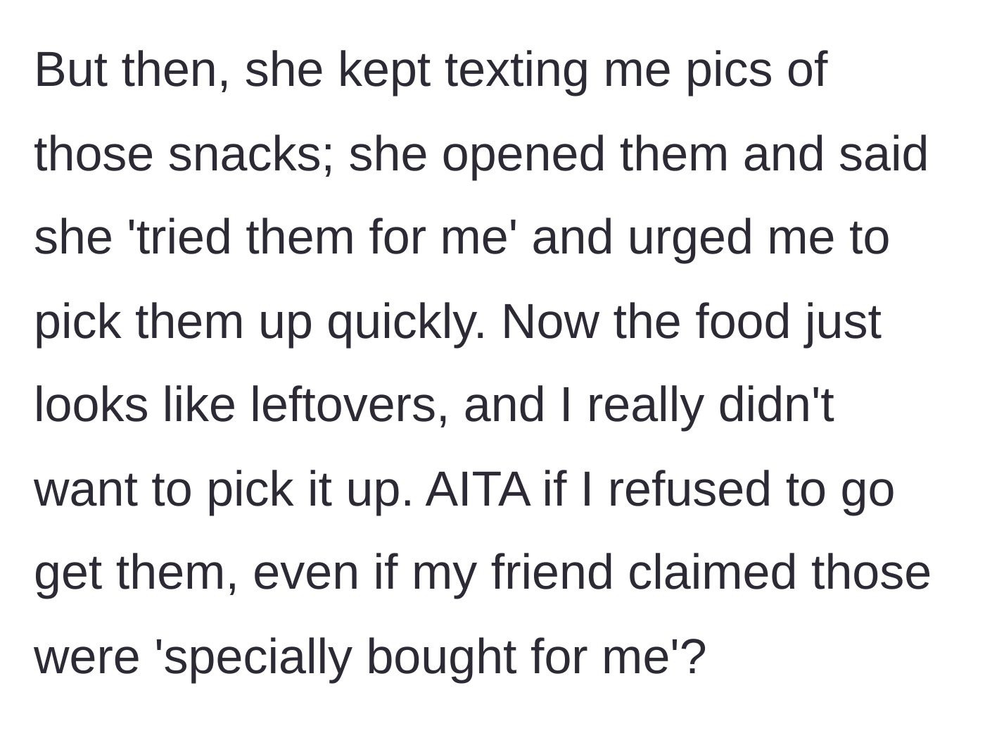 Story part 3 - The friend opens the snacks, eats some, sends pictures of the open packages, and pressures her to pick up the literal leftovers.