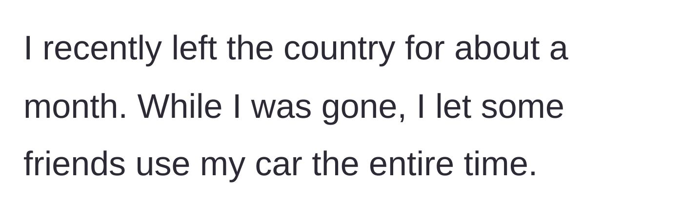 Story part 1 - Letting friends borrow a car for a whole month while out of the country.