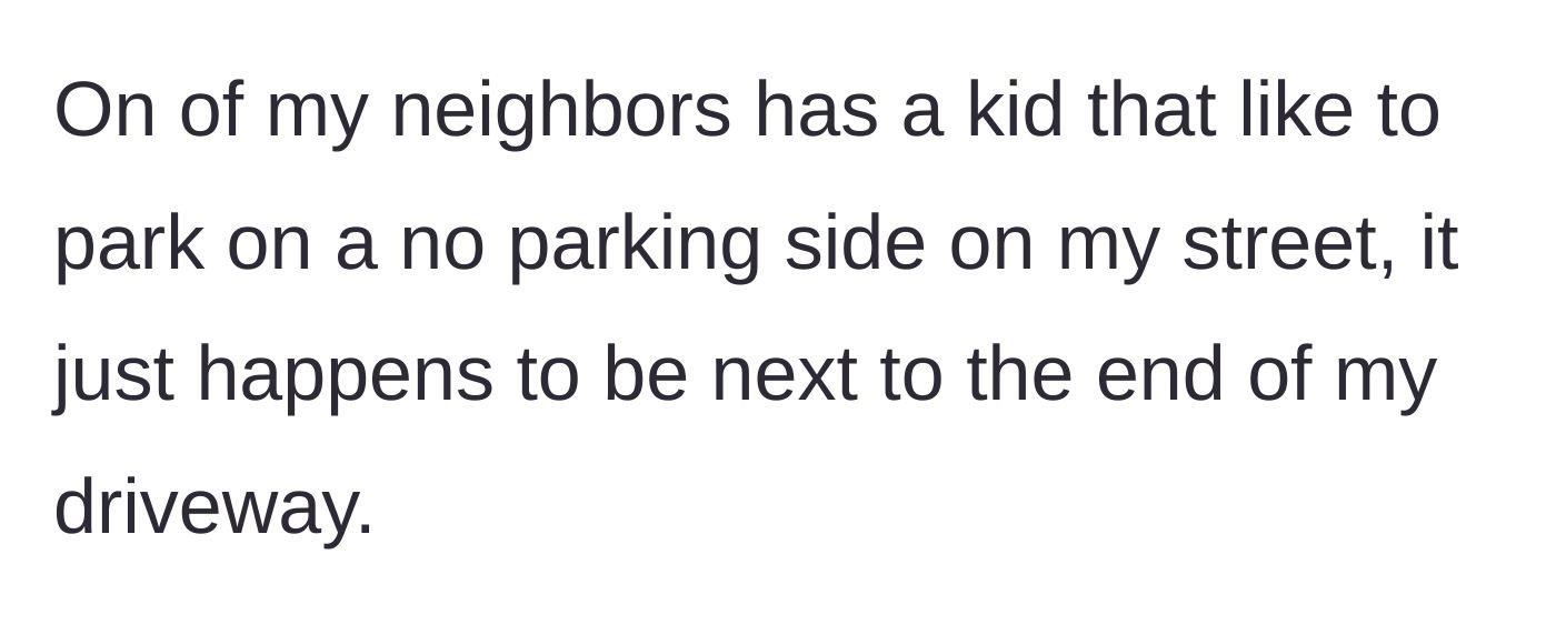 Story part 1 - Neighbor's kid repeatedly parks illegally near the driveway.