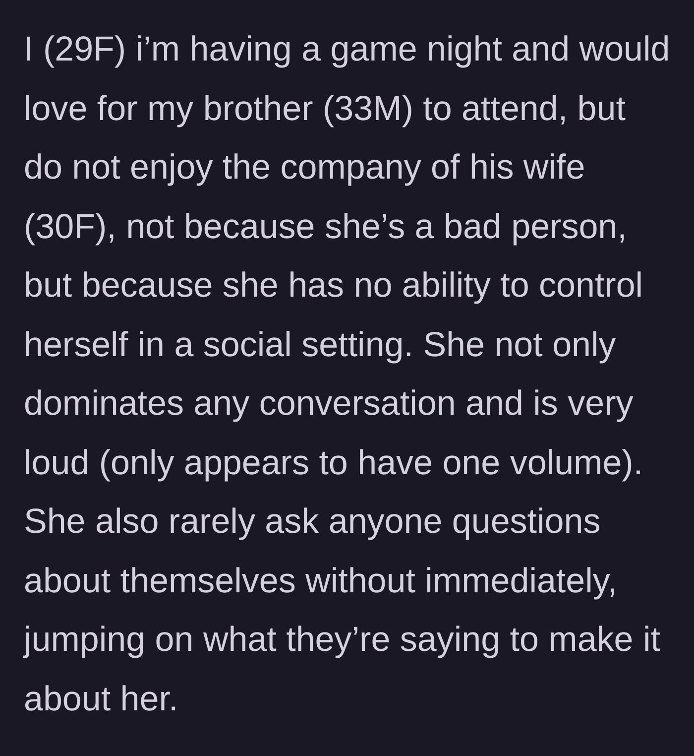 Story part 1 - A 29-year-old sister explains how her 30-year-old sister-in-law turns every social gathering into a loud, one-sided performance about herself.