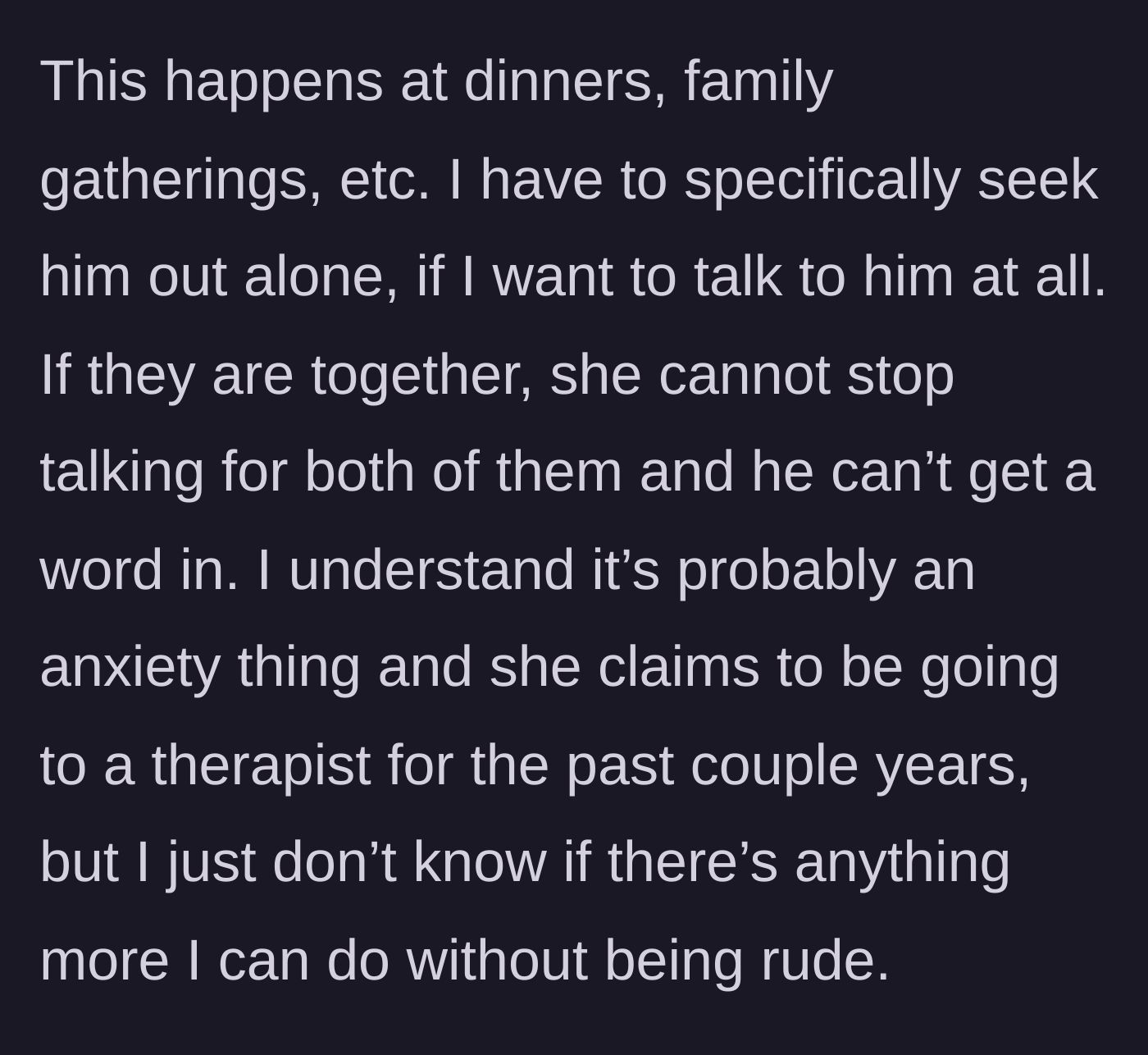 Story part 3 - The sister describes having to corner her brother alone just to hear him speak, while the sister-in-law blames her behavior on anxiety.