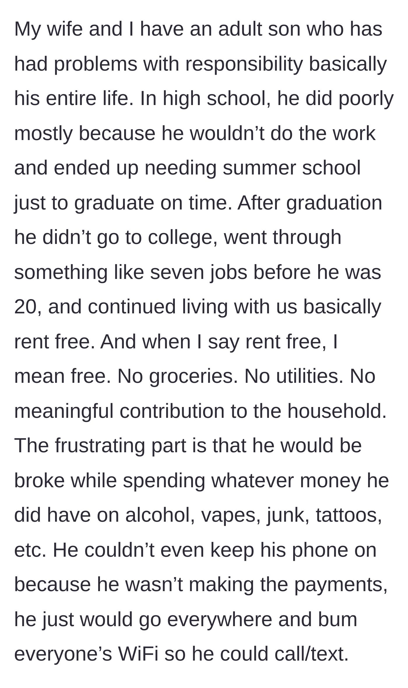 Story part 1 - A summary of an adult son's history of living rent-free, avoiding college, blowing through jobs, and spending all his cash on vapes and tattoos.