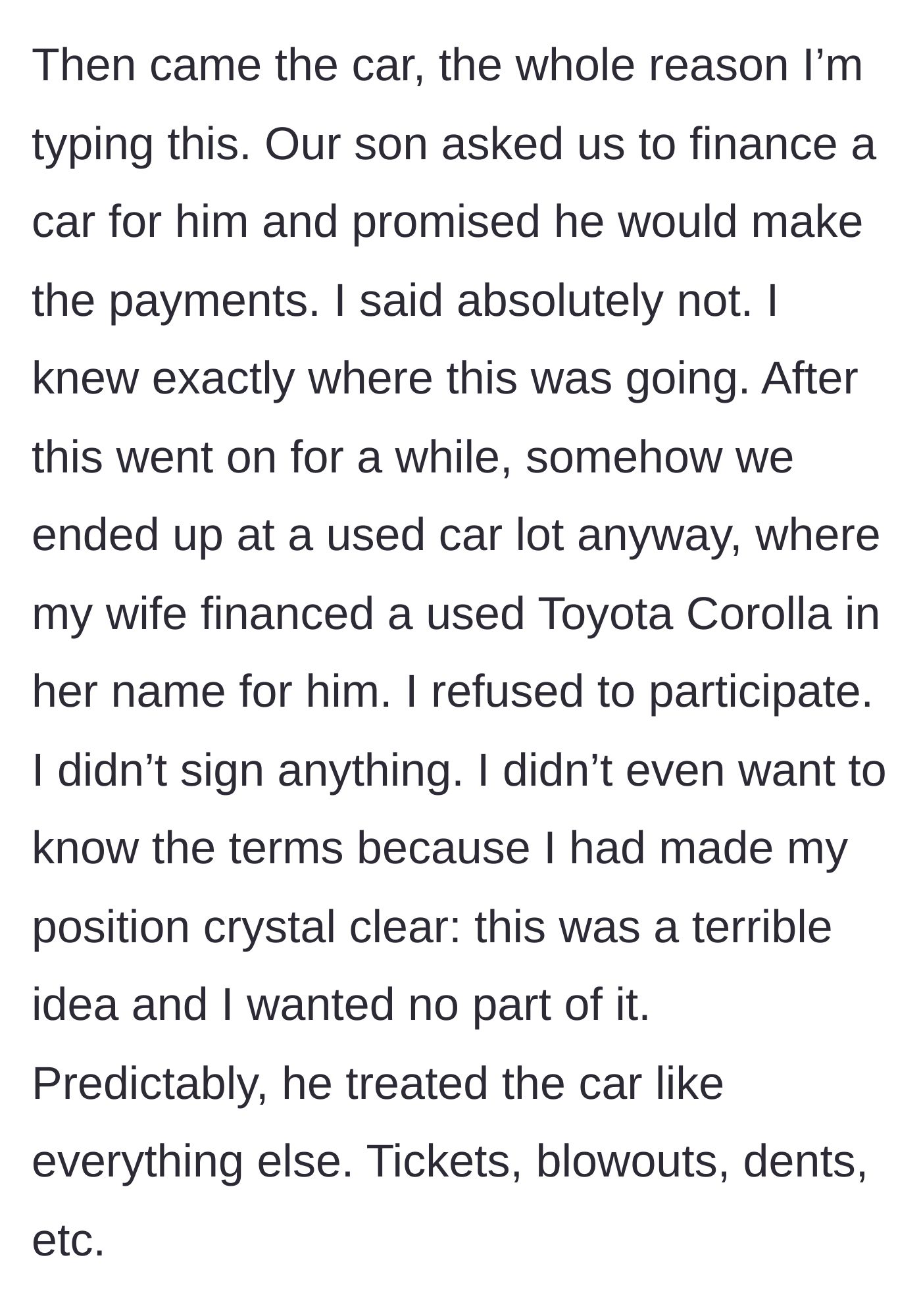 Story part 3 - The son asking for a car, the dad saying absolutely not, and the mom secretly financing a used Corolla in her name anyway.