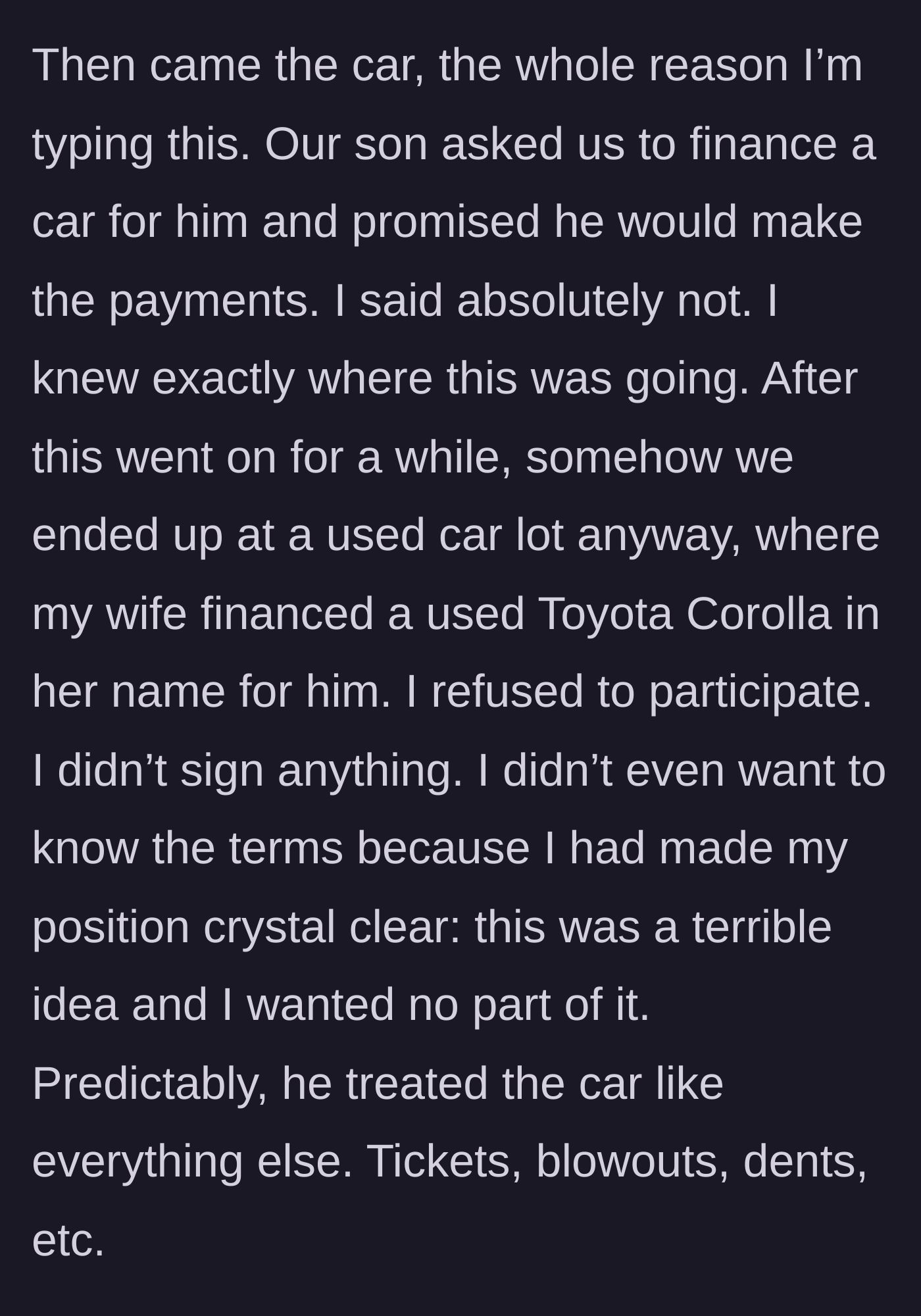 Story part 3 - The son asking for a car, the dad saying absolutely not, and the mom secretly financing a used Corolla in her name anyway.