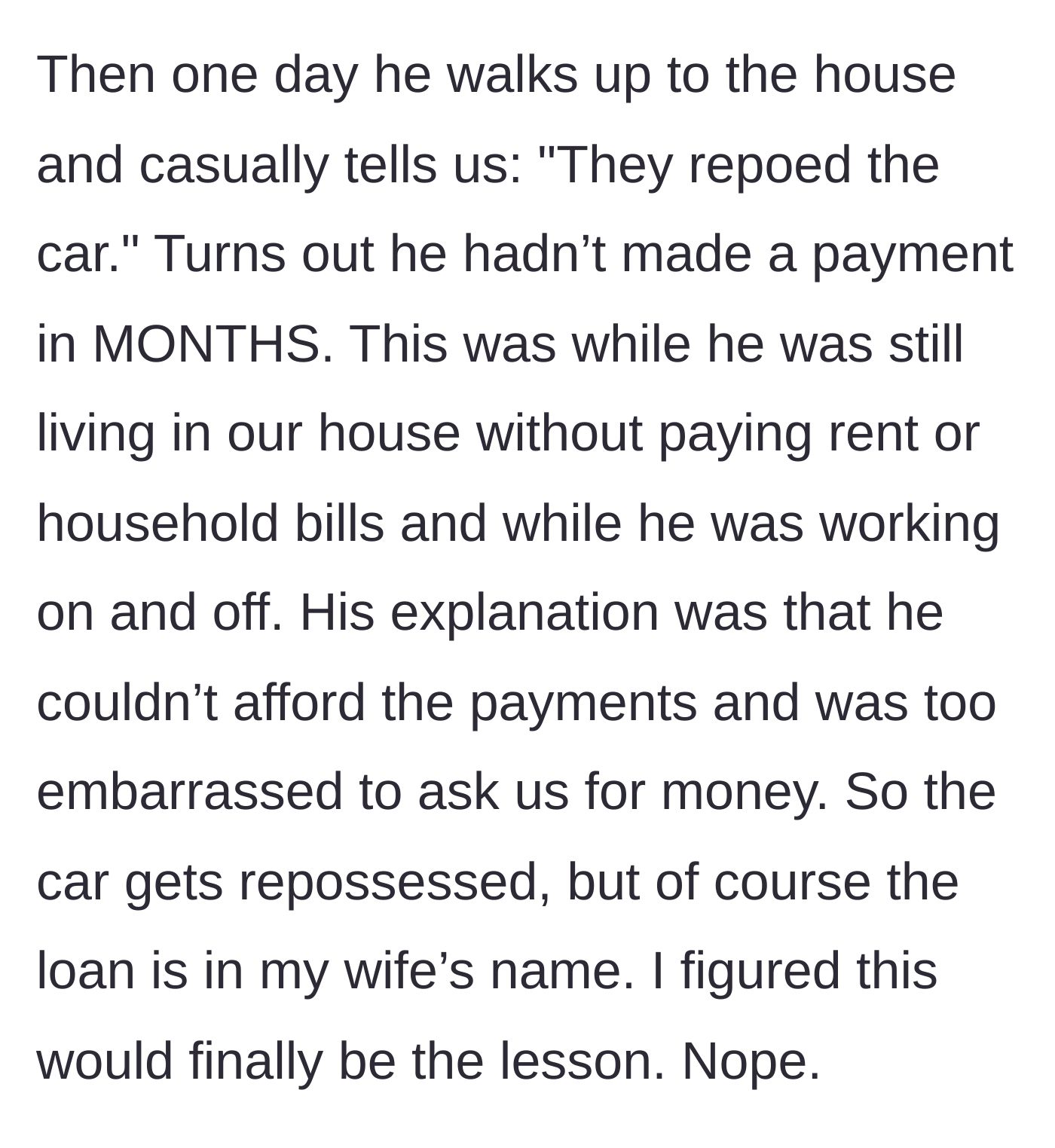 Story part 4 - The son casually announcing his car was repossessed after months of non-payment, blaming embarrassment, while the dad assumes a lesson has finally been learned.